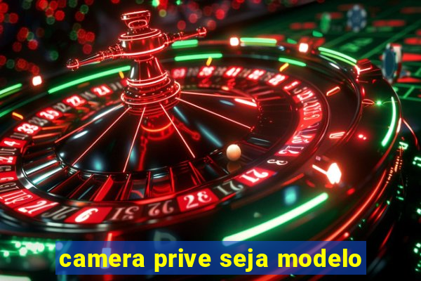 camera prive seja modelo